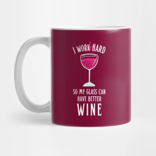 I Work Hard so My Glass Can Have Better Wine Mug